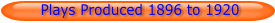 Plays Produced 1896 to 1920